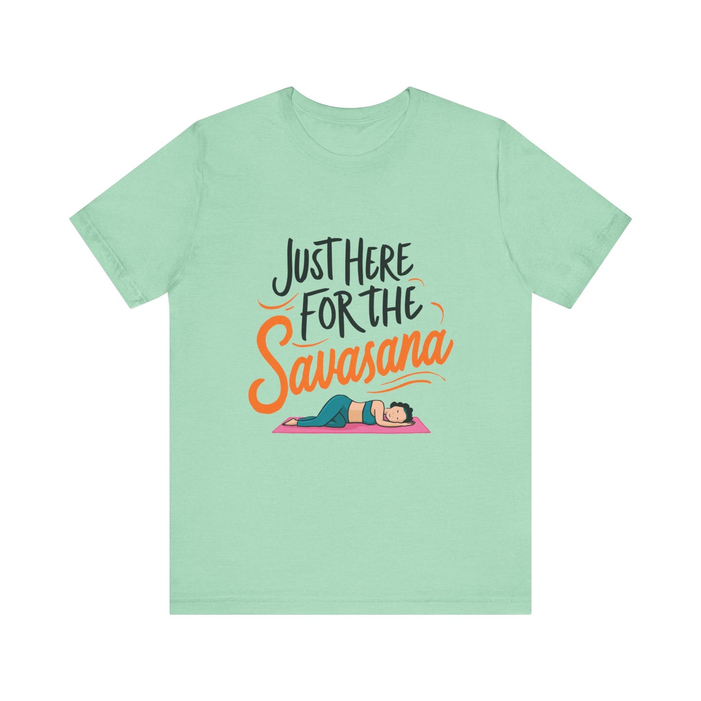 Yoga Tee - Just Here for the Savasana